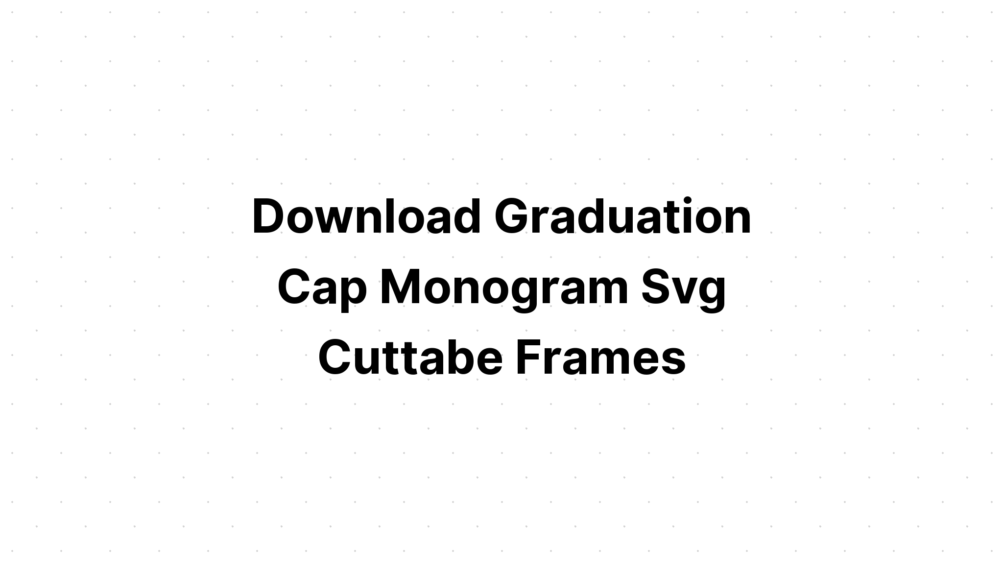 Download Monogram Graduation Cap Svg - Layered SVG Cut File